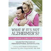 What If It's Not Alzheimer's?: A Caregiver's Guide to Dementia (Updated & Revised) What If It's Not Alzheimer's?: A Caregiver's Guide to Dementia (Updated & Revised) Paperback Kindle