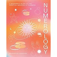 Numerology: A Beginner's Guide to the Spiritual Meaning of Numbers Numerology: A Beginner's Guide to the Spiritual Meaning of Numbers Hardcover Kindle