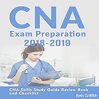 CNA Exam Preparation 2018-2019: CNA Skills Study Guide Review Book and Checklist CNA Exam Preparation 2018-2019: CNA Skills Study Guide Review Book and Checklist Audible Audiobook Paperback