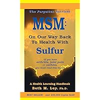 MSM: On Our Way Back To Health with Sulfur: The Forgotten Nutrient (Health Learning Handbooks) MSM: On Our Way Back To Health with Sulfur: The Forgotten Nutrient (Health Learning Handbooks) Kindle