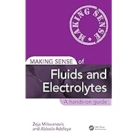 Making Sense of Fluids and Electrolytes: A hands-on guide Making Sense of Fluids and Electrolytes: A hands-on guide Kindle Hardcover Paperback