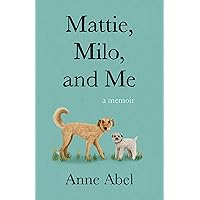 Mattie, Milo, and Me: A Memoir Mattie, Milo, and Me: A Memoir Kindle Paperback Audible Audiobook