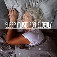 Sleep Music for Elderly: Insomnia Therapy, Relaxation Music, Sleep Therapy for Seniors Sleep Music for Elderly: Insomnia Therapy, Relaxation Music, Sleep Therapy for Seniors MP3 Music