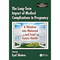 The Long-Term Impact of Medical Complications in Pregnancy: A Window into Maternal and Fetal Future Health (Series in Maternal-fetal Medicine) The Long-Term Impact of Medical Complications in Pregnancy: A Window into Maternal and Fetal Future Health (Series in Maternal-fetal Medicine) Kindle Hardcover Paperback