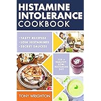 Histamine Intolerance Cookbook: Delicious, Nourishing, Low-Histamine Recipes, And Every Ingredient Labeled For Histamine Content (The Histamine Intolerance Series Book 2)