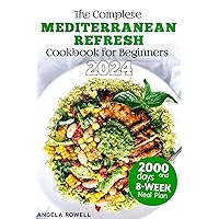 The Complete Mediterranean Refresh Cookbook for Beginners 2024: Transform Your Lifestyle with 2000 Days of Easy, Healthy, and Delicious Recipes for a Healthier ... Essential Mediterranean Diet Cookbooks) The Complete Mediterranean Refresh Cookbook for Beginners 2024: Transform Your Lifestyle with 2000 Days of Easy, Healthy, and Delicious Recipes for a Healthier ... Essential Mediterranean Diet Cookbooks) Kindle Paperback