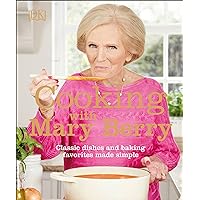 Cooking with Mary Berry: Classic Dishes and Baking Favorites Made Simple Cooking with Mary Berry: Classic Dishes and Baking Favorites Made Simple Paperback Kindle Hardcover