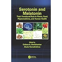 Serotonin and Melatonin: Their Functional Role in Plants, Food, Phytomedicine, and Human Health Serotonin and Melatonin: Their Functional Role in Plants, Food, Phytomedicine, and Human Health Kindle Hardcover Paperback