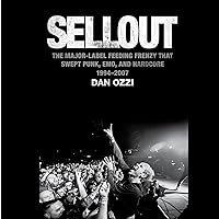 Sellout: The Major-Label Feeding Frenzy That Swept Punk, Emo, and Hardcore (1994–2007) Sellout: The Major-Label Feeding Frenzy That Swept Punk, Emo, and Hardcore (1994–2007) Audible Audiobook Paperback Kindle Hardcover Audio CD