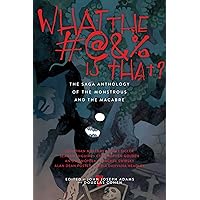 What the #@&% Is That?: The Saga Anthology of the Monstrous and the Macabre What the #@&% Is That?: The Saga Anthology of the Monstrous and the Macabre Kindle Hardcover Paperback