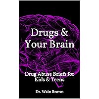 Drugs & Your Brain: Drug Abuse Briefs for Kids & Teens (Drug Addiction & Drug Prevention Book 11) Drugs & Your Brain: Drug Abuse Briefs for Kids & Teens (Drug Addiction & Drug Prevention Book 11) Kindle