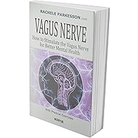 VAGUS NERVE: How to Stimulate the Vagus Nerve for Better Mental Health. Activate Body’s Natural Healing Power, Reduce Chronic Illness, Inflammation, Anxiety and Depression with Physical Exercises. VAGUS NERVE: How to Stimulate the Vagus Nerve for Better Mental Health. Activate Body’s Natural Healing Power, Reduce Chronic Illness, Inflammation, Anxiety and Depression with Physical Exercises. Kindle Paperback
