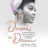 Dressed in Dreams: A Black Girl's Love Letter to the Power of Fashion Dressed in Dreams: A Black Girl's Love Letter to the Power of Fashion Audible Audiobook Hardcover Kindle