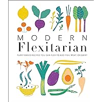 Modern Flexitarian: Plant-inspired Recipes You Can Flex to Add Fish, Meat, or Dairy Modern Flexitarian: Plant-inspired Recipes You Can Flex to Add Fish, Meat, or Dairy Hardcover Kindle