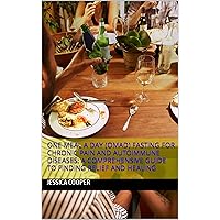 One Meal a Day (OMAD) Fasting for Chronic Pain and Autoimmune Diseases: A Comprehensive Guide to Finding Relief and Healing One Meal a Day (OMAD) Fasting for Chronic Pain and Autoimmune Diseases: A Comprehensive Guide to Finding Relief and Healing Kindle Paperback