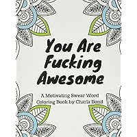 You Are Fucking Awesome: A Motivating Swear Word Coloring Book for Adults You Are Fucking Awesome: A Motivating Swear Word Coloring Book for Adults Paperback