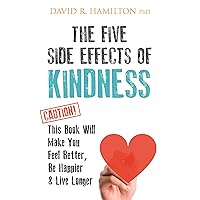 The Five Side Effects of Kindness: This Book Will Make You Feel Better, Be Happier & Live Longer The Five Side Effects of Kindness: This Book Will Make You Feel Better, Be Happier & Live Longer Paperback Audible Audiobook Kindle