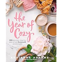 The Year of Cozy: 125 Recipes, Crafts, and Other Homemade Adventures The Year of Cozy: 125 Recipes, Crafts, and Other Homemade Adventures Hardcover Kindle
