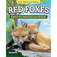 Kids' Backyard Safari: Red Foxes: Explore Their World and Learn Fun Facts (Curious Fox Books) For Kids Ages 4-8, with Fun Facts and Photos of Foxes in the Wild Kids' Backyard Safari: Red Foxes: Explore Their World and Learn Fun Facts (Curious Fox Books) For Kids Ages 4-8, with Fun Facts and Photos of Foxes in the Wild Paperback Kindle Hardcover