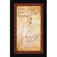 Love Is a Stranger: Selected Lyric Poetry of Jelaluddin Rumi Love Is a Stranger: Selected Lyric Poetry of Jelaluddin Rumi Paperback Kindle