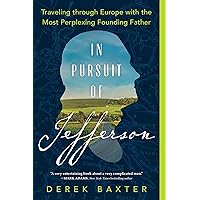 In Pursuit of Jefferson: Traveling through Europe with the Most Perplexing Founding Father (Historical Nonfiction Travel Memoir) In Pursuit of Jefferson: Traveling through Europe with the Most Perplexing Founding Father (Historical Nonfiction Travel Memoir) Kindle Hardcover Audible Audiobook Paperback Audio CD