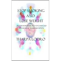 How To Stop Smoking and Lose Weight: A Buddhadharmically Enhanced Alchemical Transmutation Process How To Stop Smoking and Lose Weight: A Buddhadharmically Enhanced Alchemical Transmutation Process Kindle
