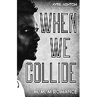 When We Collide : (A Forced Proximity M/M/M Romance) When We Collide : (A Forced Proximity M/M/M Romance) Kindle Paperback