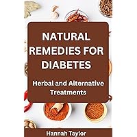 Natural Remedies for Diabetes: Herbal and Alternative Treatments Natural Remedies for Diabetes: Herbal and Alternative Treatments Kindle Paperback