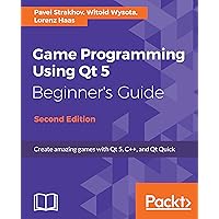 Game Programming using Qt 5 Beginner's Guide: Create amazing games with Qt 5, C++, and Qt Quick, 2nd Edition Game Programming using Qt 5 Beginner's Guide: Create amazing games with Qt 5, C++, and Qt Quick, 2nd Edition Kindle Paperback
