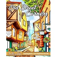 Old Street Corners Coloring Book: Stunning Illustrations of Peaceful Streets and Villages with Houses, Roads, and Natural Scenes, Meaningful Gifts for Adults to Color and Relax Old Street Corners Coloring Book: Stunning Illustrations of Peaceful Streets and Villages with Houses, Roads, and Natural Scenes, Meaningful Gifts for Adults to Color and Relax Paperback