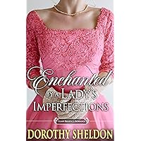 Enchanted by a Lady's Imperfections : A Historical Regency Romance Novel (Perfect Matches in a Great Civility Book 2) Enchanted by a Lady's Imperfections : A Historical Regency Romance Novel (Perfect Matches in a Great Civility Book 2) Kindle Paperback