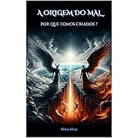 A Origem do Mal: Por que fomos criados? (Portuguese Edition) A Origem do Mal: Por que fomos criados? (Portuguese Edition) Kindle Paperback