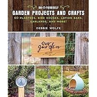 Do-It-Yourself Garden Projects and Crafts: 60 Planters, Bird Houses, Lotion Bars, Garlands, and More Do-It-Yourself Garden Projects and Crafts: 60 Planters, Bird Houses, Lotion Bars, Garlands, and More Kindle Paperback