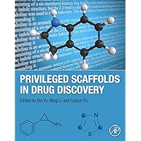 Privileged Scaffolds in Drug Discovery Privileged Scaffolds in Drug Discovery Kindle Paperback