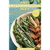 Anti Inflammatory Diet: The Step by Step Guide to Detoxify and Cleanse the Body and Increase Energy. Anti Inflammatory Diet: The Step by Step Guide to Detoxify and Cleanse the Body and Increase Energy. Kindle Paperback