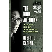 The Good American: The Epic Life of Bob Gersony, the U.S. Government's Greatest Humanitarian The Good American: The Epic Life of Bob Gersony, the U.S. Government's Greatest Humanitarian Hardcover Kindle Audible Audiobook Paperback
