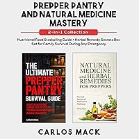 Prepper Pantry and Natural Medicine Mastery (2-in-1 Collection): Nutritional Food Stockpiling Guide + Herbal Remedy Secrets Box Set for Family Survival ... Guide + Herbal Remedy Secrets Box) Prepper Pantry and Natural Medicine Mastery (2-in-1 Collection): Nutritional Food Stockpiling Guide + Herbal Remedy Secrets Box Set for Family Survival ... Guide + Herbal Remedy Secrets Box) Kindle Audible Audiobook