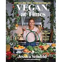 Vegan, at Times: 120+ Recipes for Every Day or Every So Often Vegan, at Times: 120+ Recipes for Every Day or Every So Often Hardcover Kindle Spiral-bound