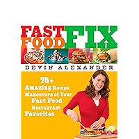 Fast Food Fix: 75+ Amazing Recipe Makeovers of Your Fast Food Restaurant Favorites: A Cookbook Fast Food Fix: 75+ Amazing Recipe Makeovers of Your Fast Food Restaurant Favorites: A Cookbook Kindle Paperback