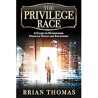 The Privilege Race: A Guide to Overcoming Negative Voices and Influences The Privilege Race: A Guide to Overcoming Negative Voices and Influences Hardcover Kindle