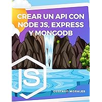 Crear un API con Node.js, express y MongoDB (Spanish Edition) Crear un API con Node.js, express y MongoDB (Spanish Edition) Kindle Paperback