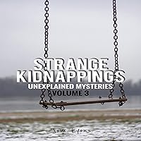 Strange Kidnappings: Unexplained Mysteries, Volume 3 Strange Kidnappings: Unexplained Mysteries, Volume 3 Audible Audiobook Kindle Paperback