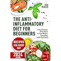 The Anti-Inflammatory Diet for Beginners : Easy Recipes Who Want to Feel Better Every Day (with Pictures) (Anti-Inflammatory Diet, Meal Plan, Anti-Inflammatory ... System) (Eat to live, not live to eat) The Anti-Inflammatory Diet for Beginners : Easy Recipes Who Want to Feel Better Every Day (with Pictures) (Anti-Inflammatory Diet, Meal Plan, Anti-Inflammatory ... System) (Eat to live, not live to eat) Kindle Paperback