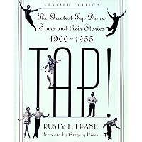 TAP! The Greatest Tap Dance Stars and Their Stories 1900-1955 TAP! The Greatest Tap Dance Stars and Their Stories 1900-1955 Paperback Hardcover