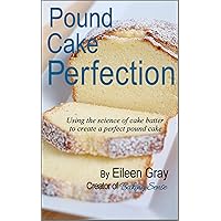 Pound Cake Perfection: Using the science of cake batter to create a perfect pound cake. Pound Cake Perfection: Using the science of cake batter to create a perfect pound cake. Kindle
