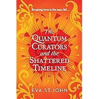 The Quantum Curators and the Shattered Timeline The Quantum Curators and the Shattered Timeline Kindle Paperback