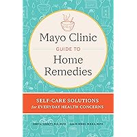 Mayo Clinic Guide to Home Remedies: Self-Care Solutions for Everyday Health Concerns Mayo Clinic Guide to Home Remedies: Self-Care Solutions for Everyday Health Concerns Kindle Audible Audiobook Hardcover