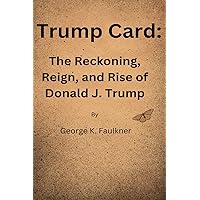 Trump Card: The Reckoning, Reign, and Rise of Donald J. Trump Trump Card: The Reckoning, Reign, and Rise of Donald J. Trump Paperback Kindle