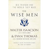The Wise Men: Six Friends and the World They Made The Wise Men: Six Friends and the World They Made Kindle Audible Audiobook Paperback Hardcover