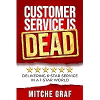 Customer Service Is DEAD: Delivering 6-Star Service In A 1-Star World Customer Service Is DEAD: Delivering 6-Star Service In A 1-Star World Kindle Audible Audiobook Paperback Hardcover